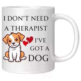11oz White Ceramic Mug for Dog Lovers | "I Don't Need a Therapist, I've Got a Dog" with Cute Puppy Illustration |