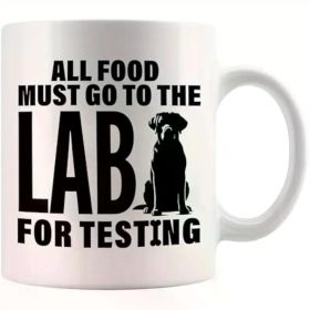 All Food Must Go To The Lab For Testing Labradoodle Lovers Gifts Dog Mom Dad Novelty Drinkware Ceramic