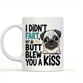 Funny Pug Lover 11oz White Ceramic Mug - "I Didn't Fart, My Butt Blew You a Kiss" Design, Ideal Gift for Dog Owners,